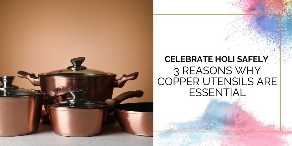 Celebrate Holi Safely: 3 Reasons Why Copper Utensils Are Essential